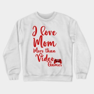 I love mom more than video games mother's day gift Crewneck Sweatshirt